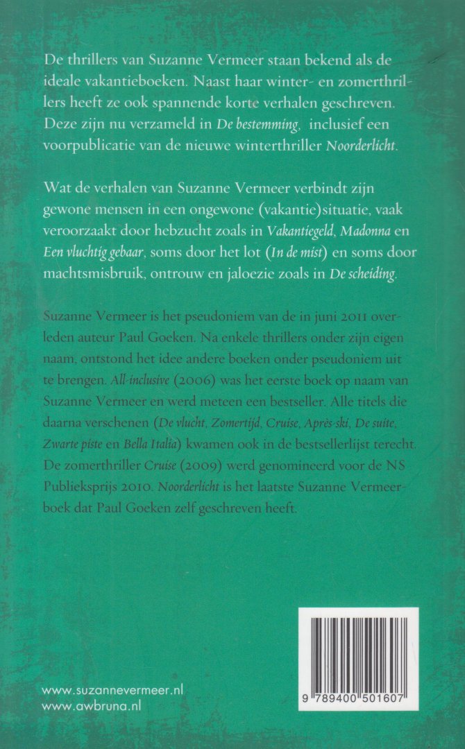 Vermeer (Paul Goeken (Nijmegen, 4 oktober 1962 - Gran Canaria, 21 juni 2011) was een Nederlands schrijver van thrillers. Behalve onder zijn eigen naam publiceerde hij boeken onder de schrijversnaam Suzanne Vermeer), Suzanne - De bestemming - Verhalen - Bevat Vakantiegeld - In de mist - Madonna - Een vluchtig gebaar - De scheiding - Noorderlicht (fragment).