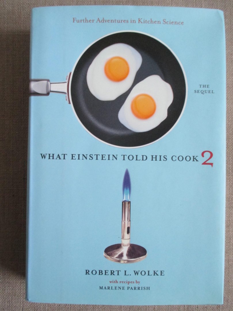 Wolke, Robert L. - What Einstein Told His Cook 2 - The / The Sequel: Further Adventures In Kitchen Science