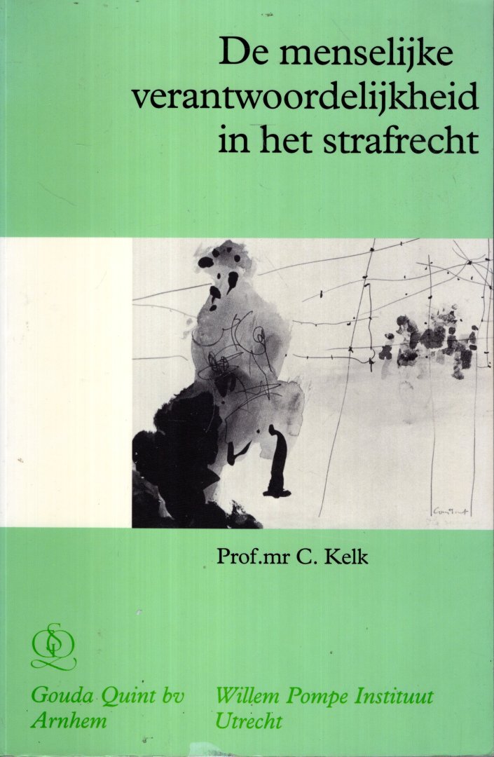 Kelk, Constantijn. - De menselijke verantwoordelijk in het strafrecht.