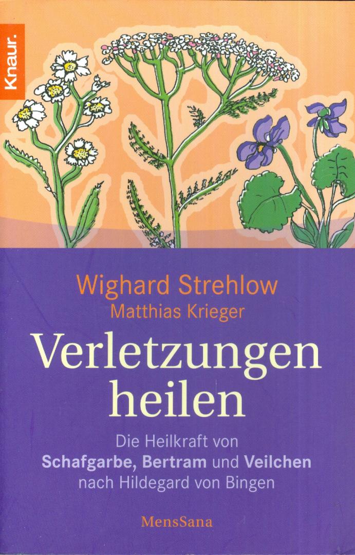 Strehlow, Wighard - Verletzungen heilen - Die Heilkraft von Schafgarbe, Bertram und Veilchen nach Hildegard von Bingen