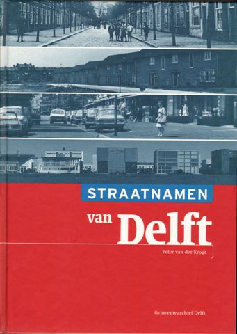 Krogt, Peter van der - Straatnamen van Delft, Verklaringen van de namen van straten en buurten, grachten en buurten, 312 pag. hardcover + losse plattegrond, gave staat