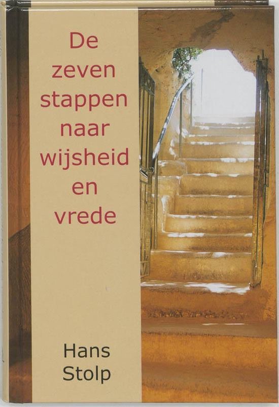 De zeven stappen naar wijsheid en vrede - Een leidraad zijn om een bewust mens te worden, een mens van vrede en wijsheid