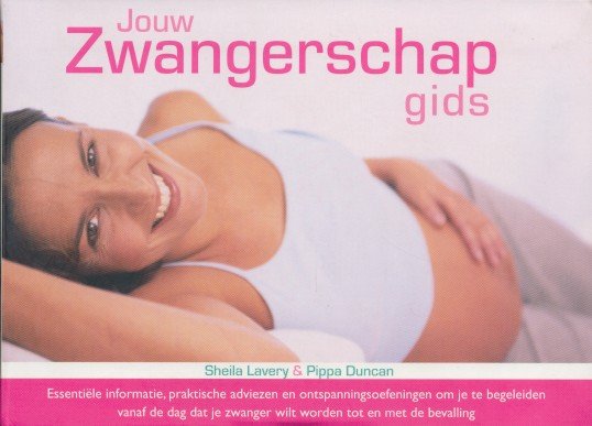 Lavery, Shiela / Duncan, Pippa - Jouw Zwangerschapgids. Essentiele informatie, praktische adviezen en ontspanningsoefeningen om je begelieden vanaf de dag dat je zwanger wilt worden tot en met de bevalling
