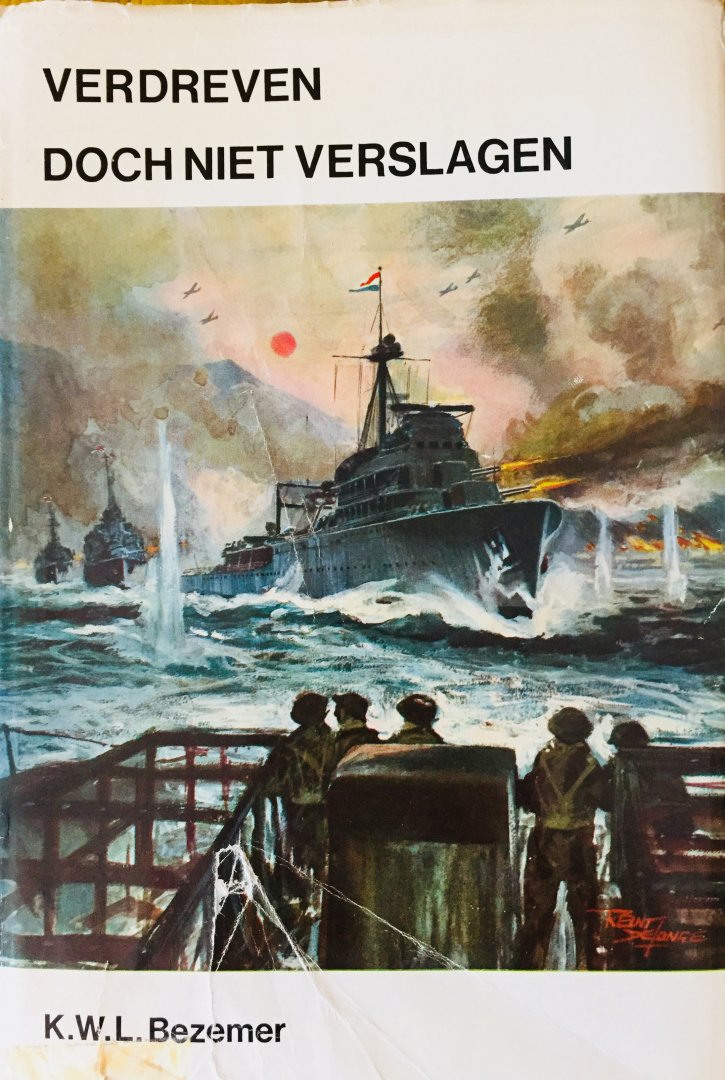 Bezemer, K.W.L - Verdreven doch niet verslagen. Verdere verrichtingen der Koninklijke Marine in de Tweede Wereldoorlog.