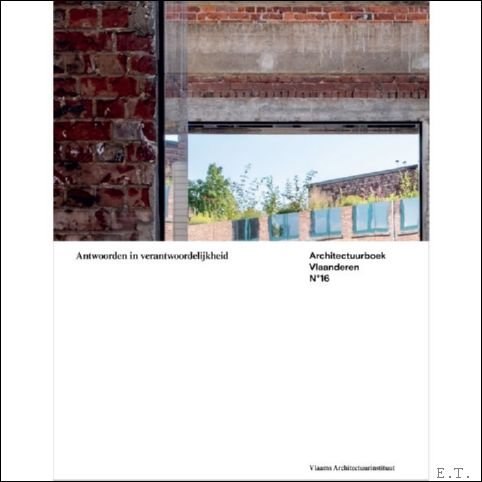 by Eds: Sofie De Caigny, Dennis Pohl. With essays by Sofie De Caigny, H lya Ertas, Klaske Havik, Petrus Kemme, Saar Meganck, Carlo Menon, Els Nulens, Evelien Piete - Architectuurboek 16 Antwoorden in verantwoordelijkheid - Architectuurboek Vlaanderen N 16