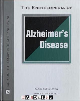 Carol Turkington, James E. Galvin - The Encyclopedia of Alzheimer's Disease