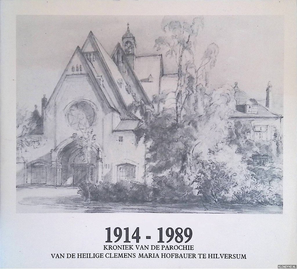 Bense, Karel (voorwoord) - 1914-1989 kroniek van de parochie van de heilige Clemens Maria Hofbauer te Hilversum