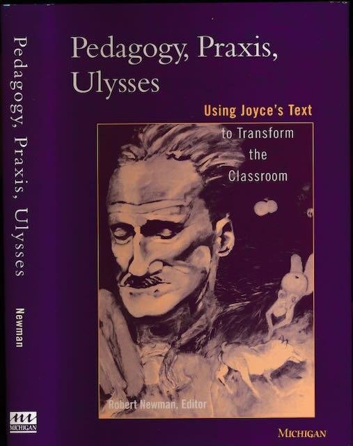 Newman, Robert (ed.). - Pedagogy, Praxis, Ulysses: Using Joyce's text to transform the classroom.