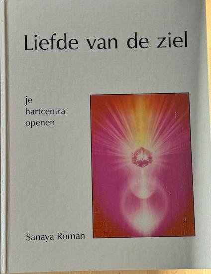Roman, Sanaya - LIEFDE VAN DE ZIEL.  Je hartcentra openen.