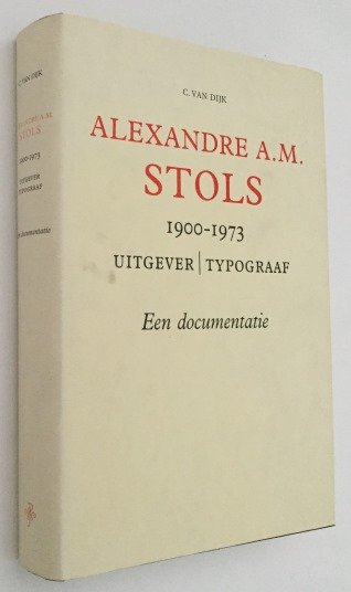 Dijk, C. van - Alexandre A.M. Stols. Uitgever | Typograaf. Een documentaire.