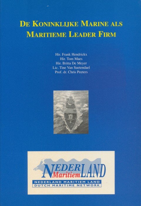 Hendrickx, Frank / Maes, Tom / Meyer, Britta De / Suetendael, Tine van / Peeters Chris - De Koninklijke Marine als maritieme leader Firm.