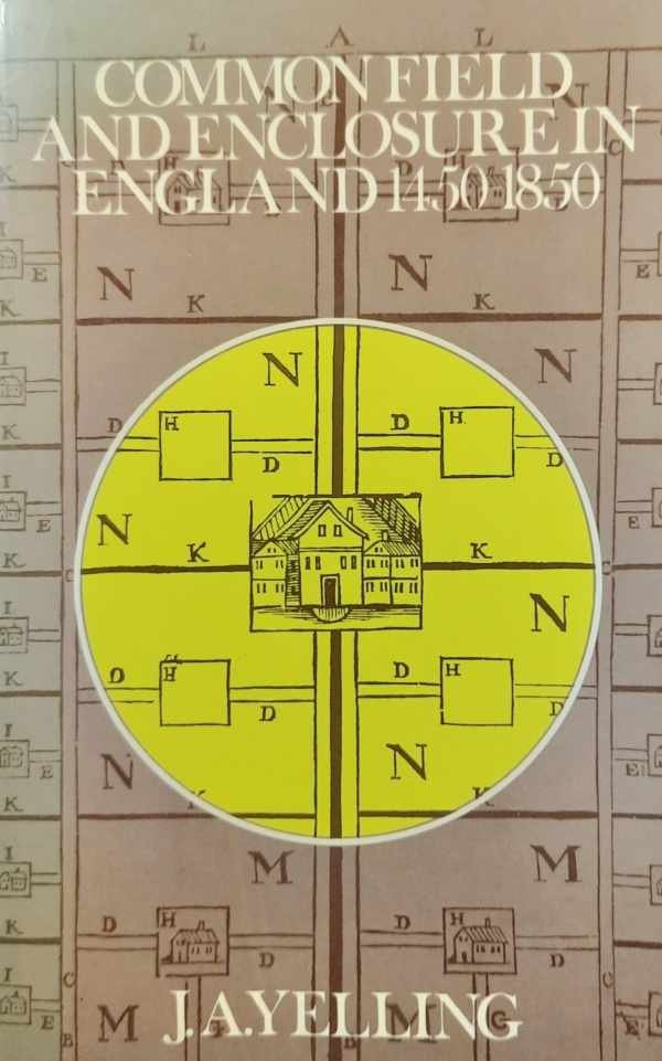 YELLING J.A. - Common Field and Enclosure in England 1450-1850