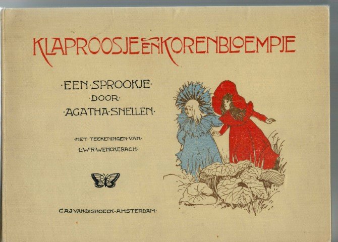 Snellen, Agatha. - Klaproosje en Korenbloempje : een sprookje  met teekeningen van L.W.R. Wenckebach
