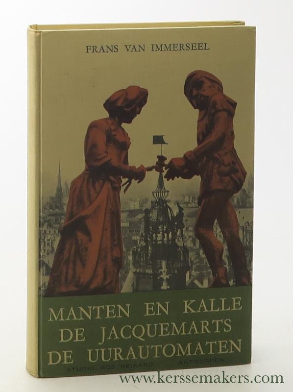 Immerseel, Frans Van. - Manten en Kalle de Jacquemarts, de Uurautomaten. Frans Van Immerseel pentekeningen, grafische verzorging.
