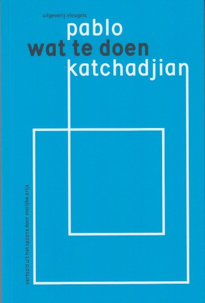 Katchadjian, Pablo - Wat te doen.