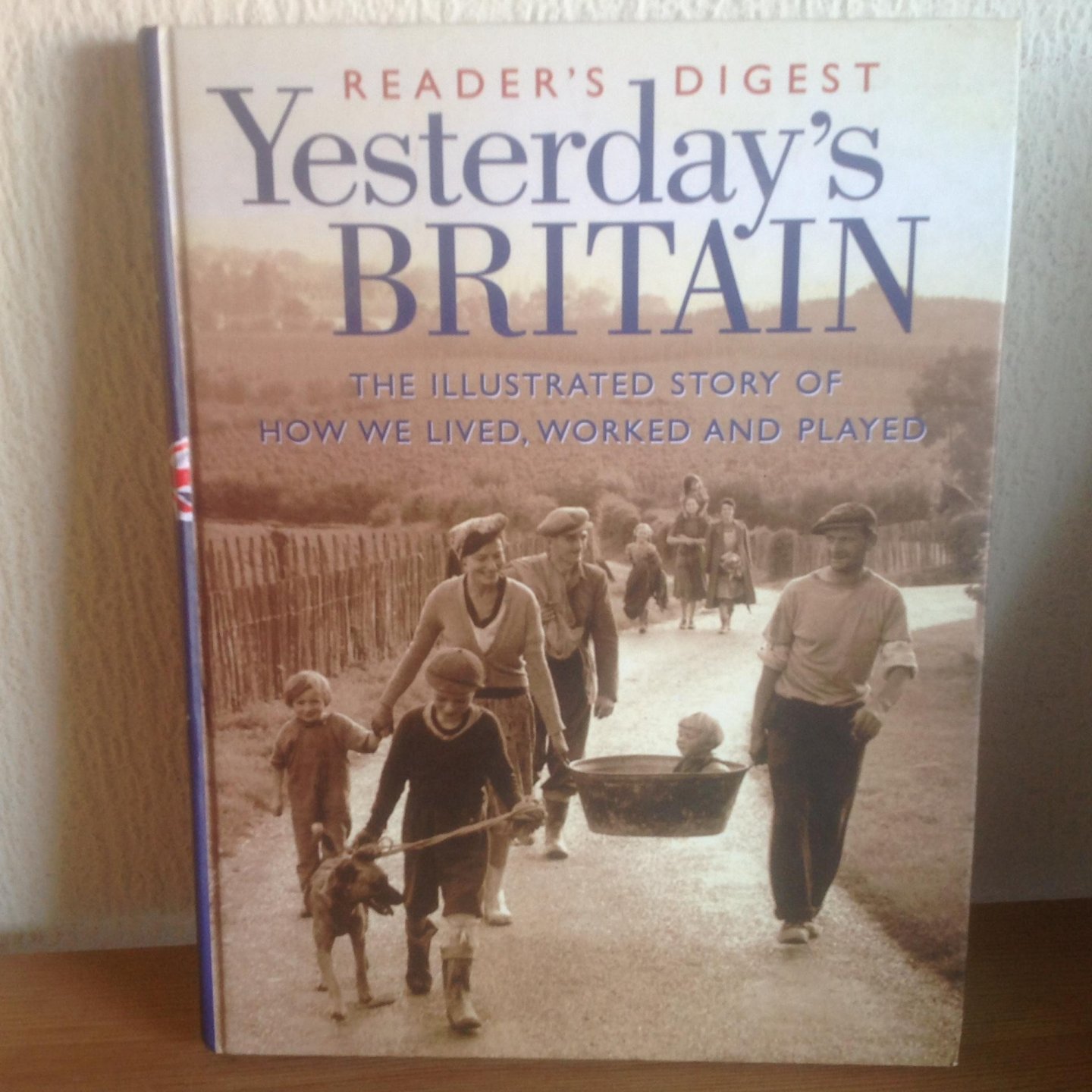  - YESTERDAY,S BRITAIN ,The illustrated story of how we lived ,worked and played