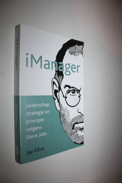 Elliot, Jay - iManager / leiderschap, strategie en principes volgens Steve Jobs