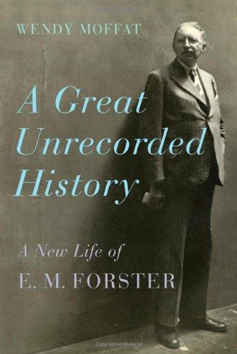 Moffat, Wendy - A Great Unrecorded History / A New Life of E. M. Forster.