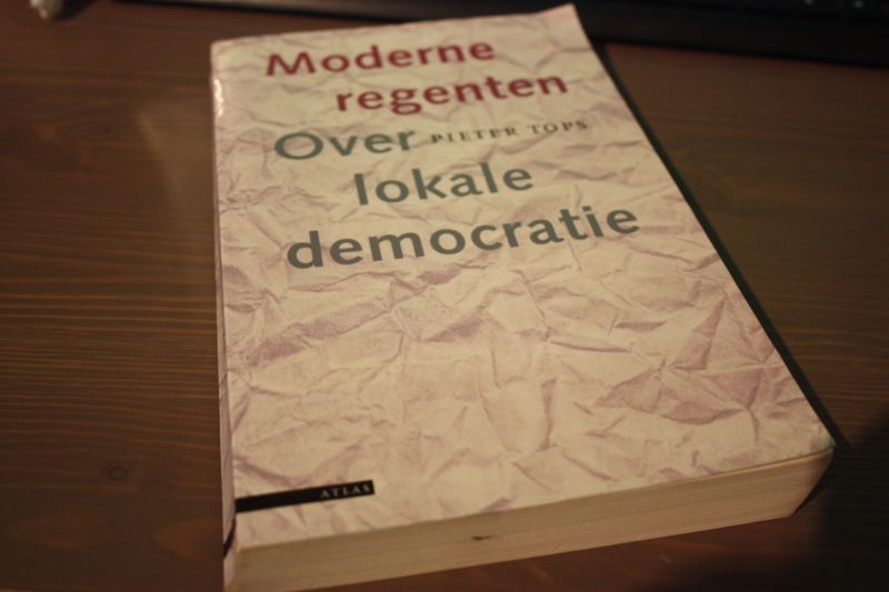 Tops, Pieter - Moderne regenten, over lokale democratie