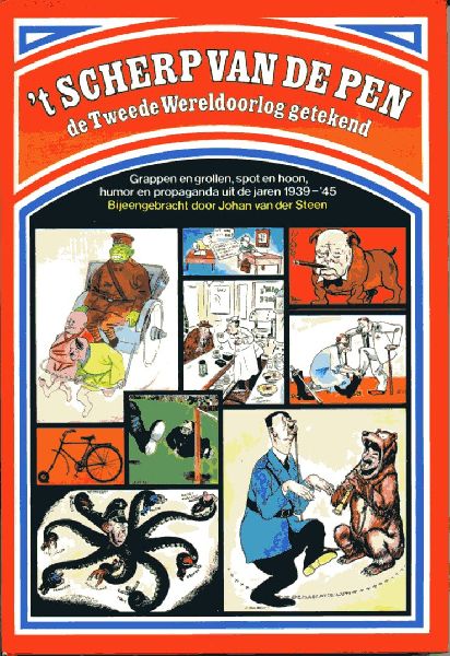 Steen, Johan van der - `t Scherp van de pen. De Tweede Wereldoorlog getekend. Grappen en grollen, spot en hoon, humor en propaganda uit de jaren 1939-1945.