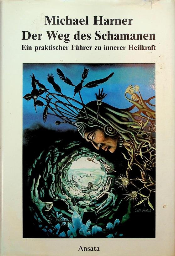 Harner, Michael - Der Weg des Schamanen. Ein praktischer Führer zu innerer Heilkraft