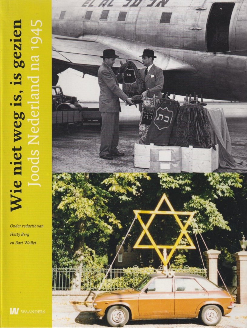 Berg, Hetty & Bart Wallet (red.) - Wie niet weg is, is gezien: Joods Nederland na 1945