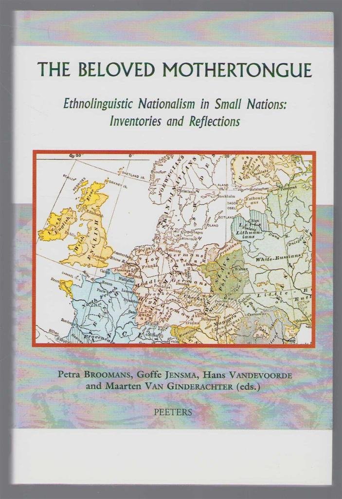 Broomans, Petra - The beloved mothertongue : ethnolinguistic nationalism in small nations: inventories and reflections