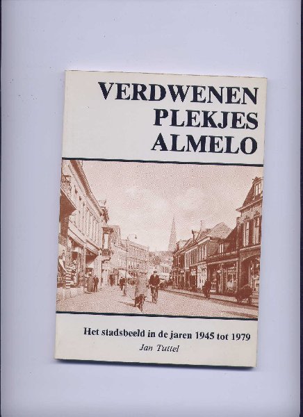 TUTTEL, JAN & Buro Voorlichting gemeente Almelo e.a. (foto`s) - Verdwenen plekjes Almelo 1945-1979