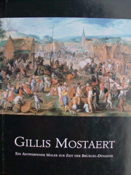 Mai, Ekkehard. / Kristof Michiels. / Winfried Grimm. / ed. - Gillis Mostaert. - (1528-1598) -  Een Antwerpener Maler zur Zeit der Bruegel-Dynastie
