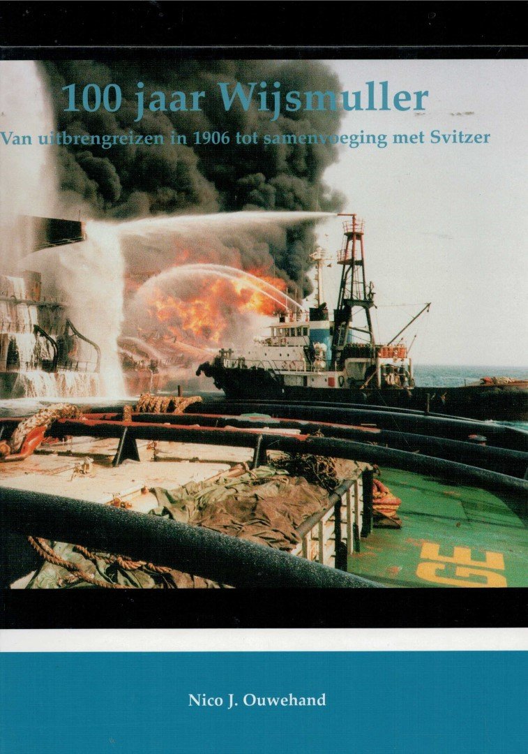 Ouwehand, Nico J. - 100 jaar Wijsmuller Van uitbrengreizen in 1906 tot samenvoeging met Svitzer 
