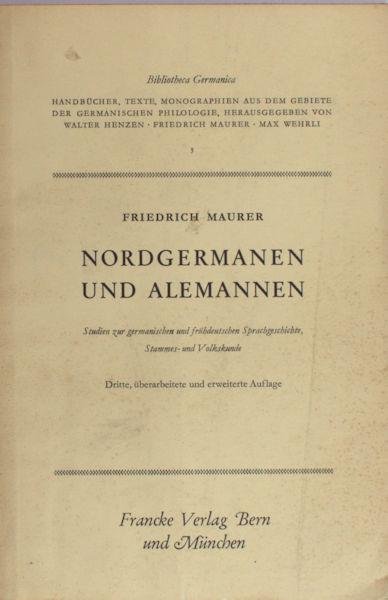 Maurer, Friedrich. - Nordgermanen und Alemannen. Studien zur germanischen und frühdeutschen Sprachgesichte, Stammes- und Volkskunde.