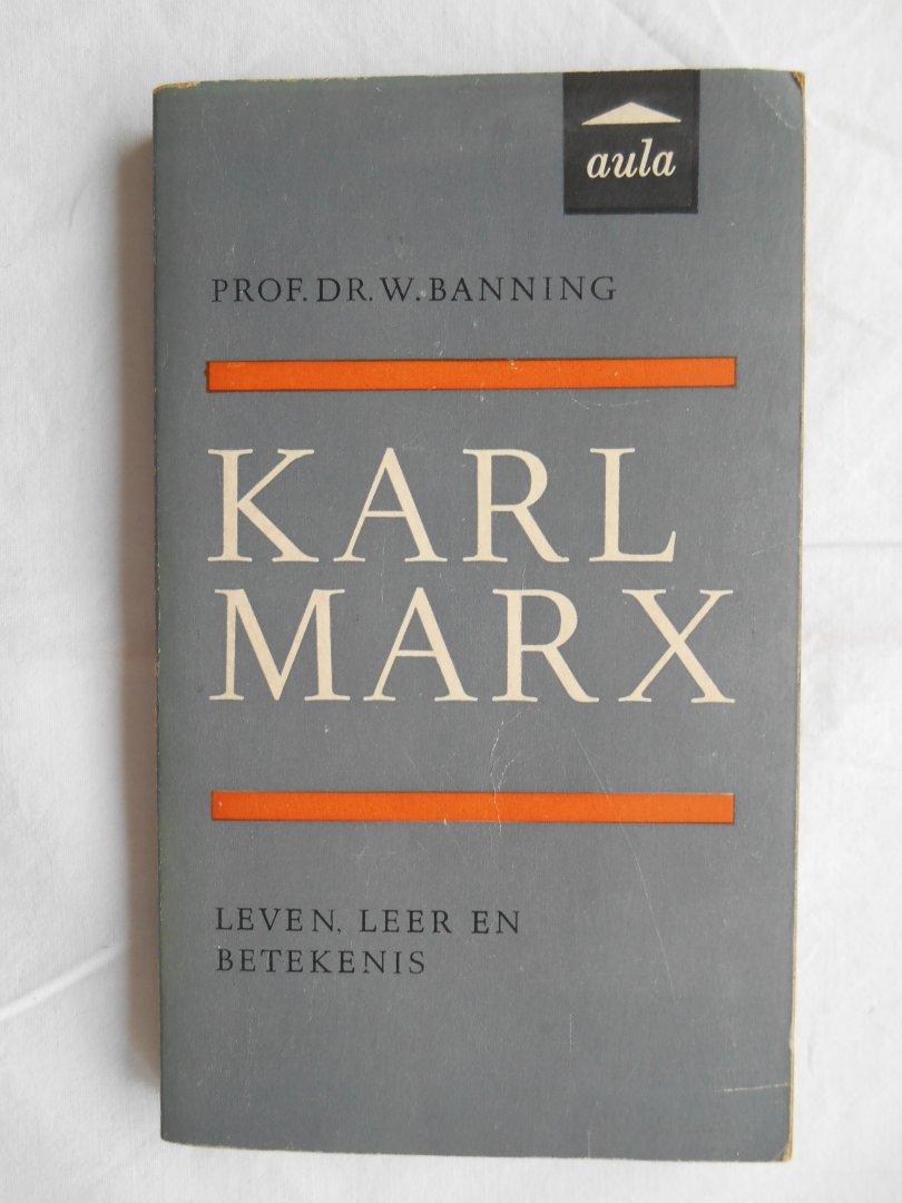 Banning, Prof.Dr. W - Karl Marx - Leven, leer en betekenis.
