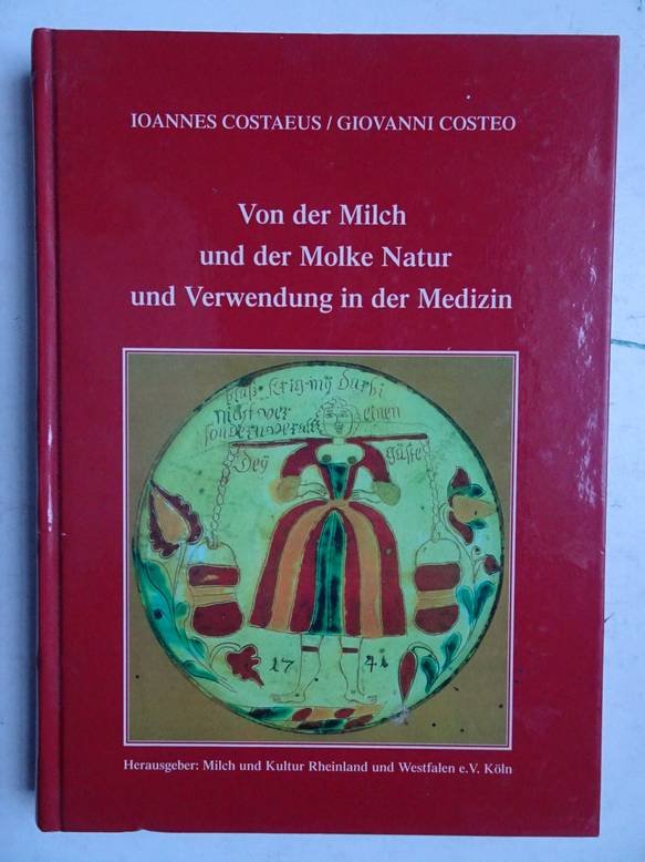 Costaeus, Ioannes & Costeo, Giovanni. - Von der Milch und der Molke Natur und Verwendung in der Medizin.