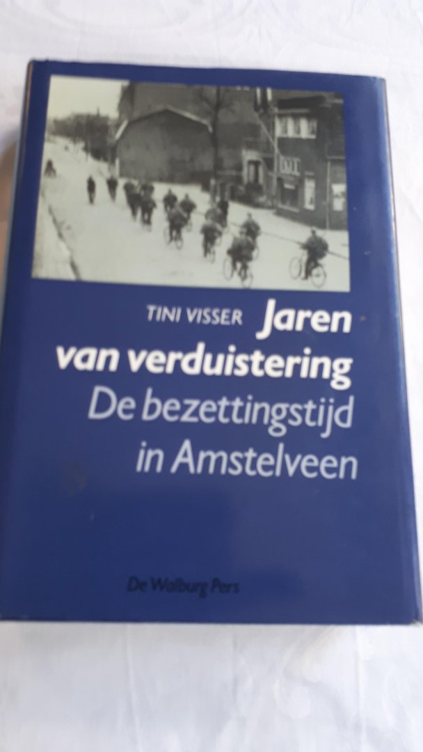 VISSER, Tini - Jaren van verduistering. De bezettingstijd in Amstelveen