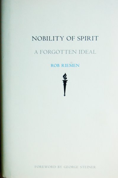 Riemen, Rob - Nobility of Spirit - A forgotten Ideal