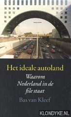 Kleef, Bas van - Het ideale autoland: waarom Nederland in de file staat