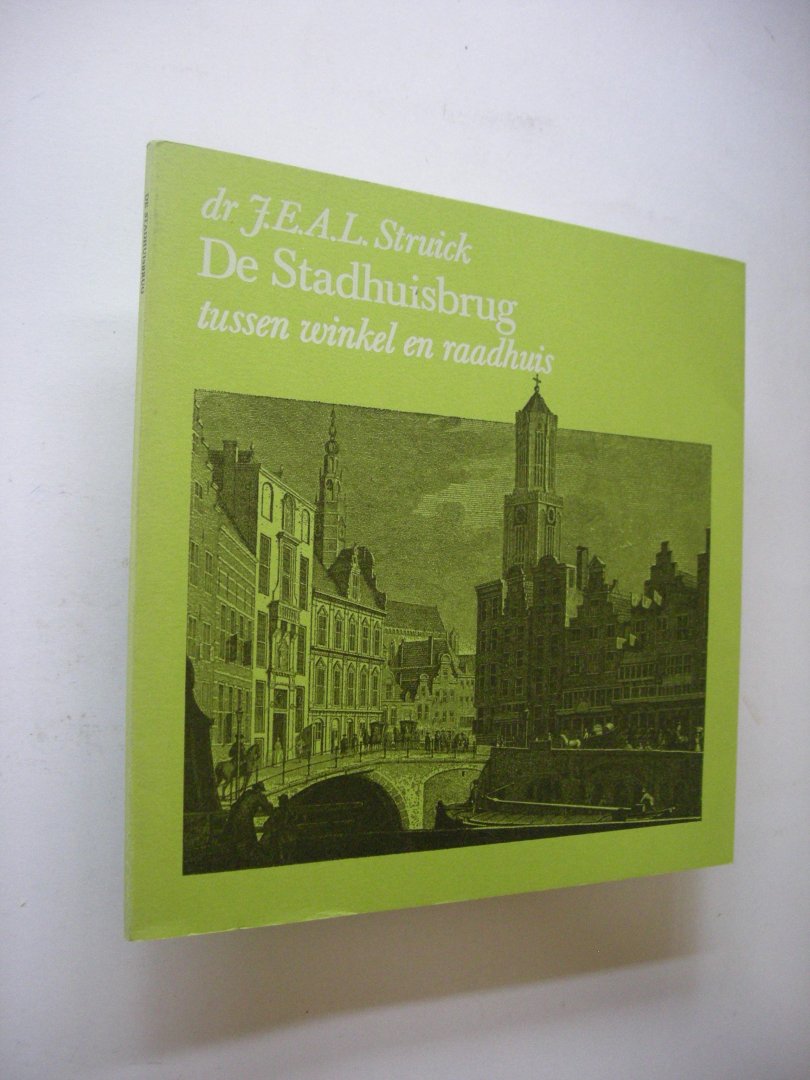 Struick,  J.E.A.L. - De Stadhuisbrug tussen winkel en raadhuis (Utrecht)