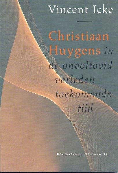 Vincent Icke - Christiaan Huygens in de onvoltooid verleden toekomende tijd