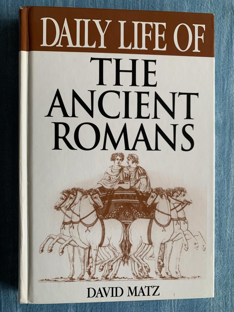 Matz, David - Daily life of the ancient Romans