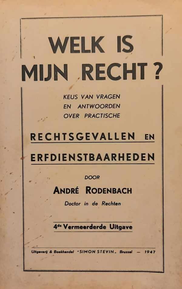 RODENBACH André Dr. - Welk is mijn recht? Keus van vragen en antwoorden over practische rechtsgevallen en erfdienstbaarheden.