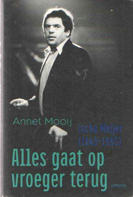 Mooij, Annet - Alles gaat op vroeger terug. Ischa Meijer (1943-1995)