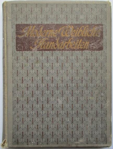 Schmidt, C.W. - Moderne weibliche Handarbeiten und verwandte textile Künste, ihr Wesen und ihre Bedeutung