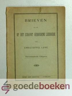 Love, Christoffel - Brieven en de op het schavot Leerrede
