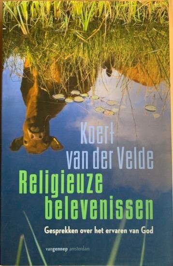 Velde, Koert van der - RELIGIEUZE BELEVENISSEN. Gesprekken over het ervaren van God.