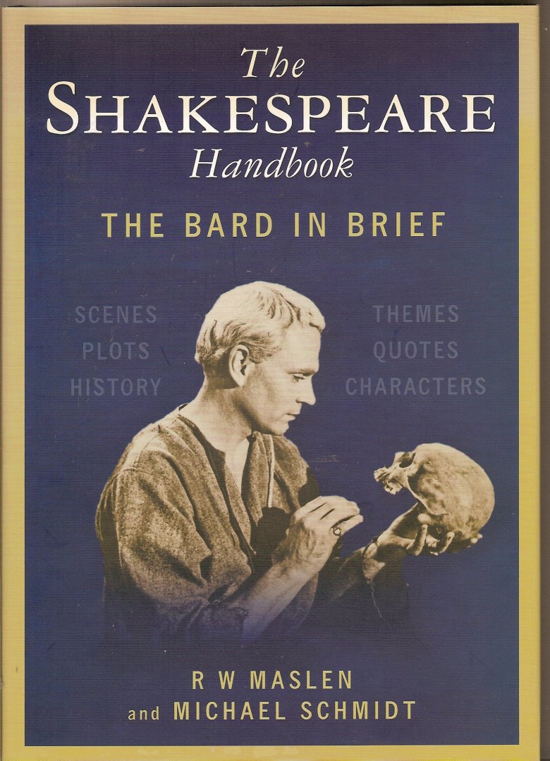 Maslen, R.W. & Schmidt, Michael - The Shakespeare Handbook. The bard in brief