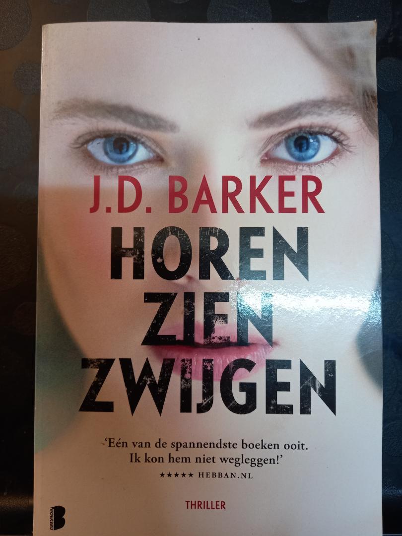 Barker, J.D. - Horen Zien Zwijgen. Thriller.