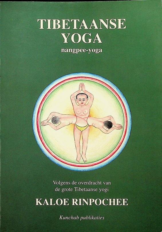 Rinpoche, Kaloe - Tibetaanse Yoga. Nangpee-yoga