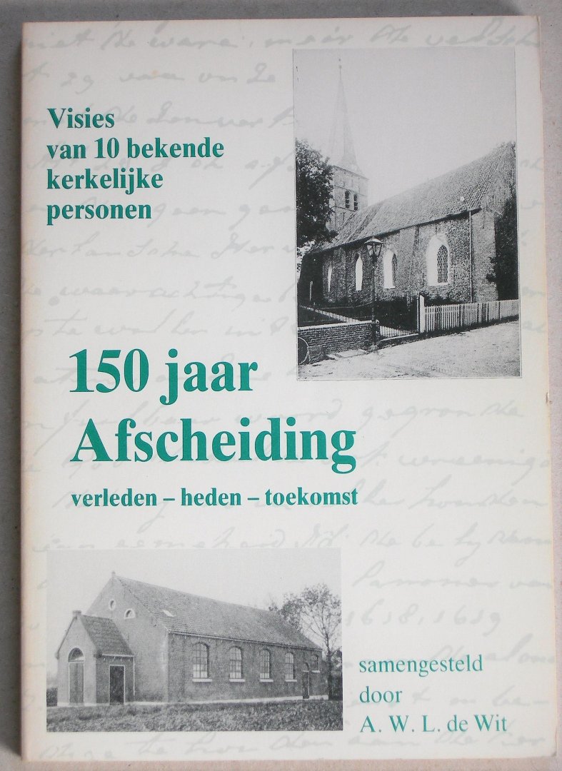 Wit, A.W.L. de (samenst.) - 150 jaar Afscheiding.