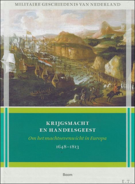 Jan Hoffenaar, Marc van Alphen, Alan Lemmers, Christiaan van der Spek - Krijgsmacht en handelsgeest :  Om het machtsevenwicht in Europa 1648-1813
