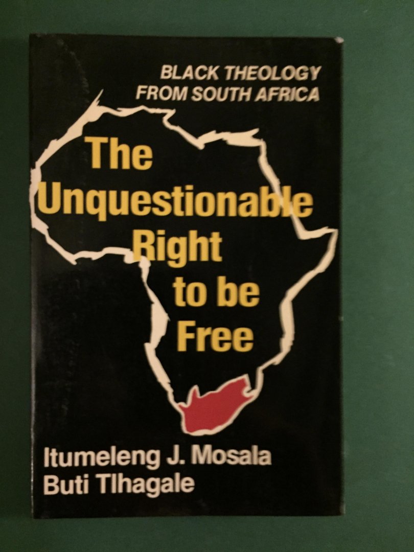 Mosala, Itumeleng J. & Buti Tlhagale - The Unquestionable Rigt to be Free